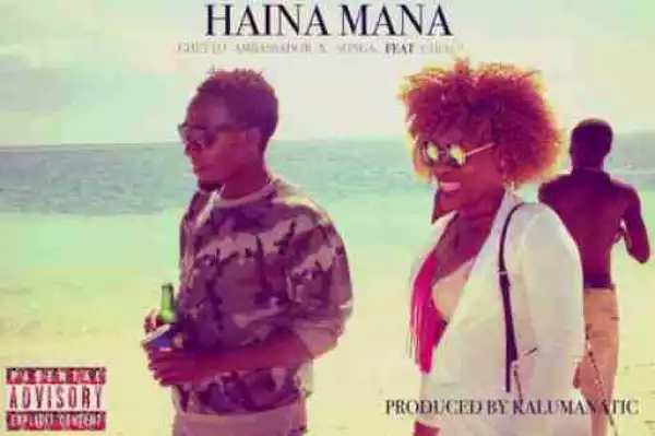 Songa - Haina Mana Ft Ghetto Ambassador &Ching